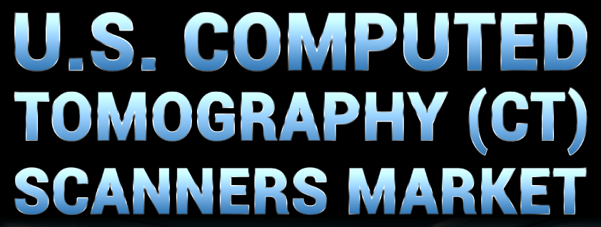 U.S. Computed Tomography (CT) Scanners Marke