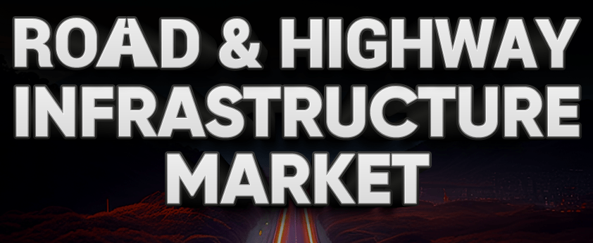 Road & Highway Infrastructure Market