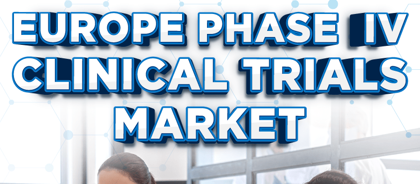 Europe Phase IV Clinical Trials Market