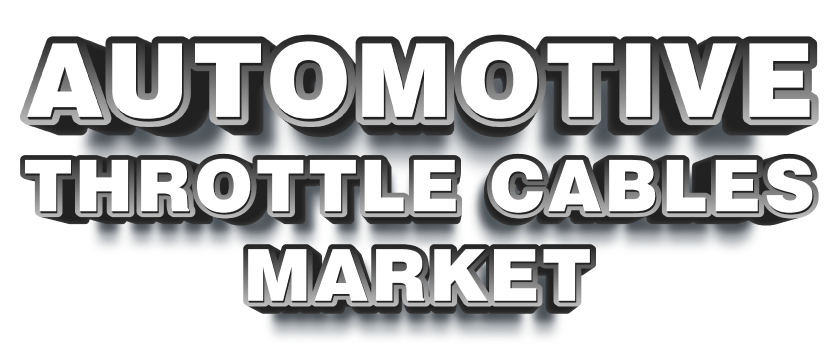 Automotive Throttle Cables Market