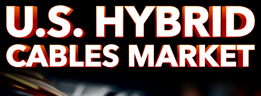 U.S. Hybrid Cables Market