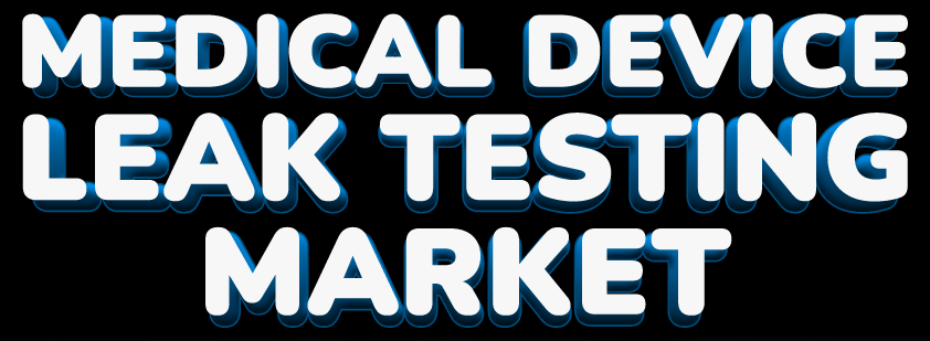 Medical Device Leak Testing Market