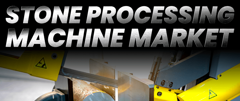 Stone Processing Machine Market