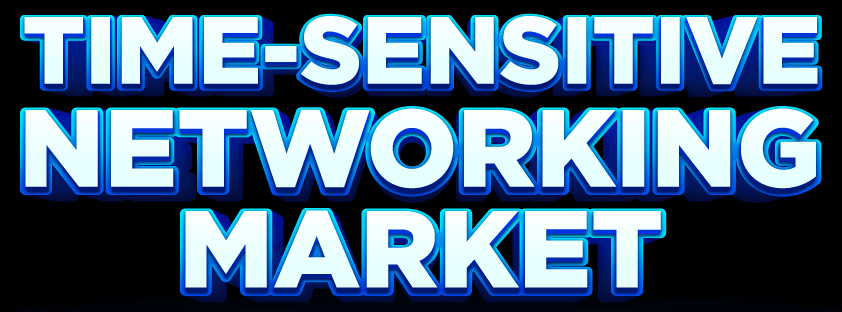 Time-Sensitive Networking Market