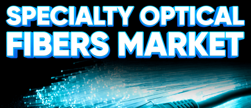 Specialty Optical Fibers Market