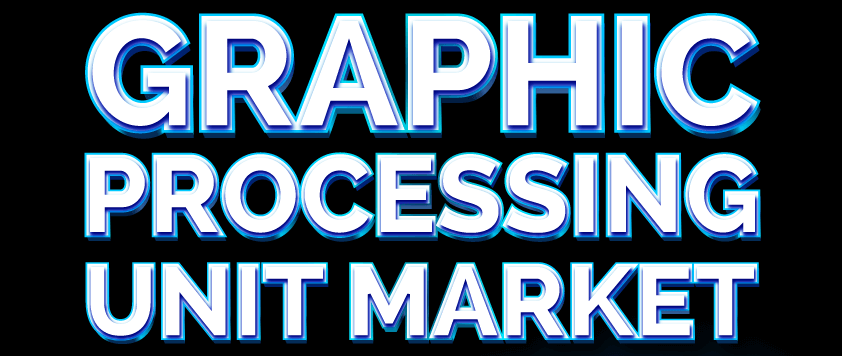 Graphic Processing Unit (GPU) Market