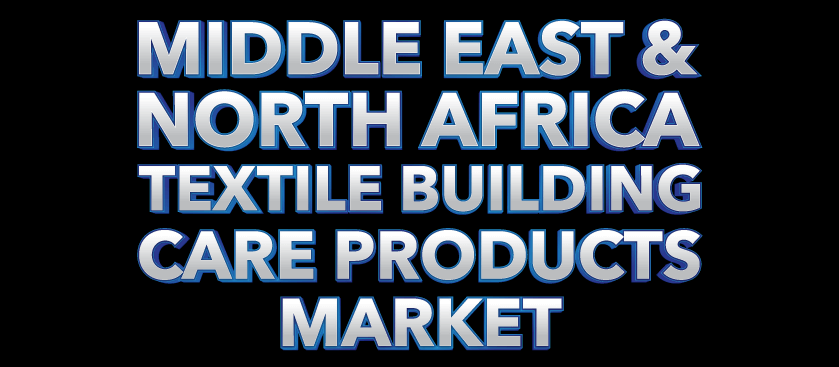 Middle East and North Africa Textile Building Care Products Market