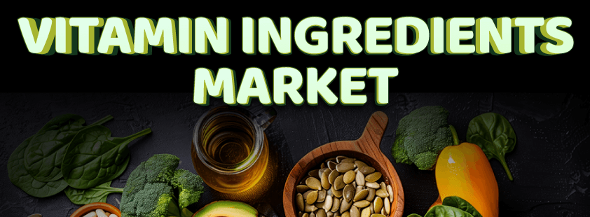 Vitamin Ingredients Market